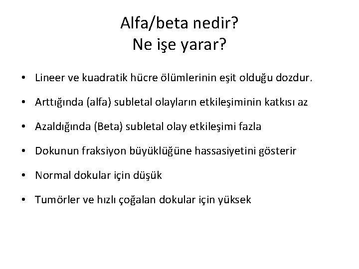 Alfa/beta nedir? Ne işe yarar? • Lineer ve kuadratik hücre ölümlerinin eşit olduğu dozdur.