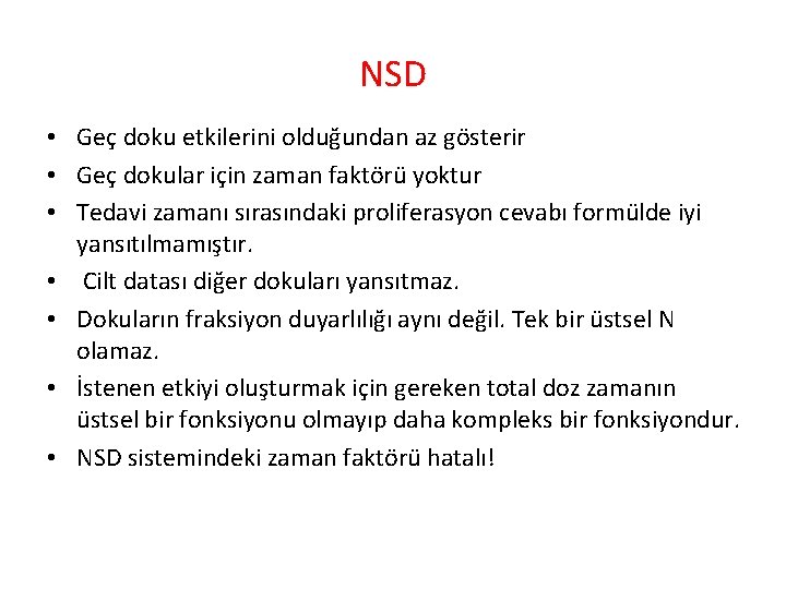 NSD • Geç doku etkilerini olduğundan az gösterir • Geç dokular için zaman faktörü