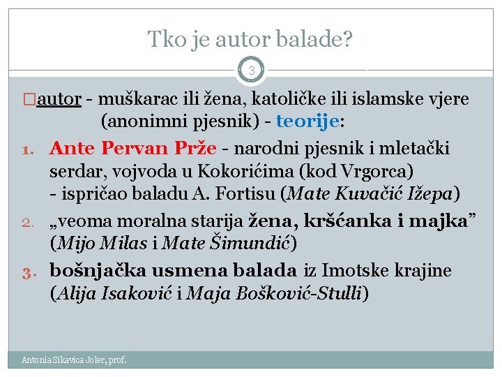 Tko je autor balade? 3 �autor - muškarac ili žena, katoličke ili islamske vjere