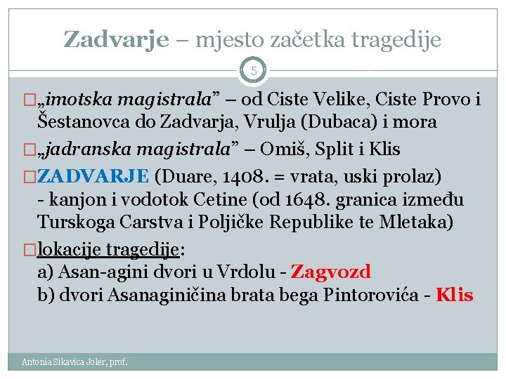 Zadvarje – mjesto začetka tragedije 5 �„imotska magistrala” – od Ciste Velike, Ciste Provo