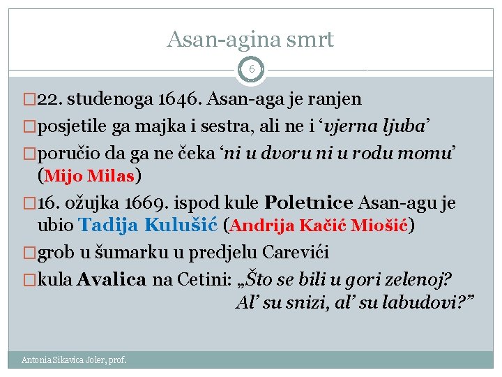 Asan-agina smrt 6 � 22. studenoga 1646. Asan-aga je ranjen �posjetile ga majka i