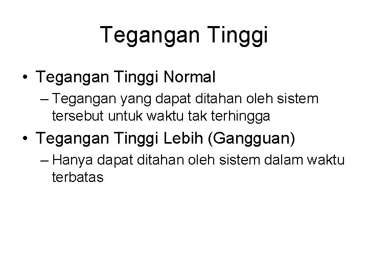 Tegangan Tinggi • Tegangan Tinggi Normal – Tegangan yang dapat ditahan oleh sistem tersebut Tegangan Tinggi • Tegangan Tinggi Normal – Tegangan yang dapat ditahan oleh sistem tersebut
