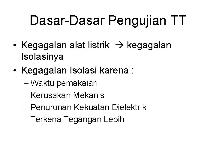 Dasar-Dasar Pengujian TT • Kegagalan alat listrik kegagalan Isolasinya • Kegagalan Isolasi karena :