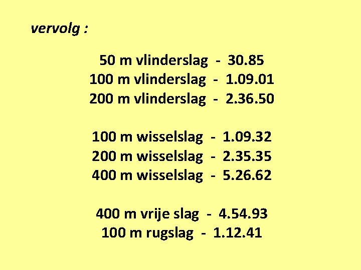 vervolg : 50 m vlinderslag - 30. 85 100 m vlinderslag - 1. 09.