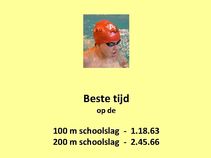 Beste tijd op de 100 m schoolslag - 1. 18. 63 200 m schoolslag