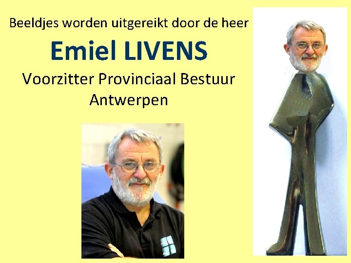 Beeldjes worden uitgereikt door de heer Emiel LIVENS Voorzitter Provinciaal Bestuur Antwerpen 