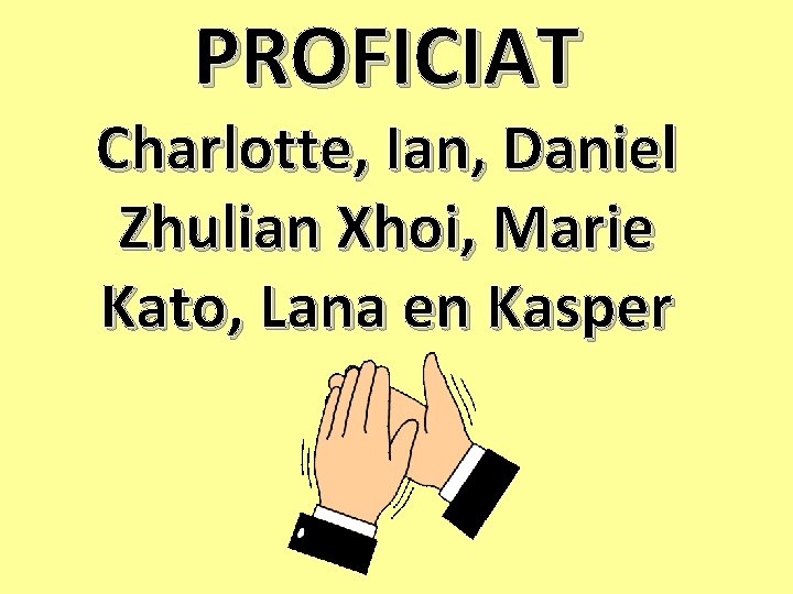 PROFICIAT Charlotte, Ian, Daniel Zhulian Xhoi, Marie Kato, Lana en Kasper 
