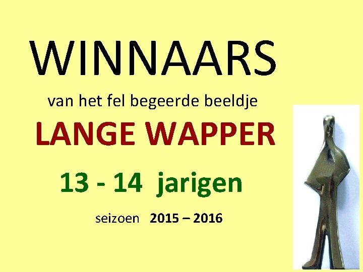 WINNAARS van het fel begeerde beeldje LANGE WAPPER 13 - 14 jarigen seizoen 2015