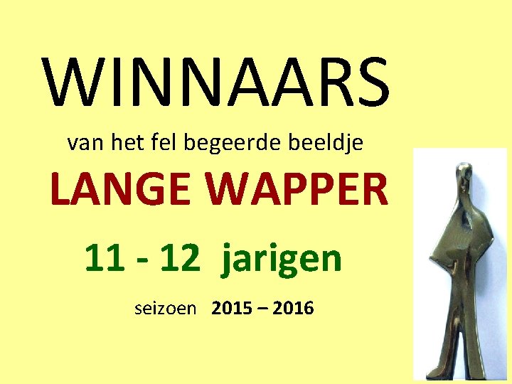 WINNAARS van het fel begeerde beeldje LANGE WAPPER 11 - 12 jarigen seizoen 2015