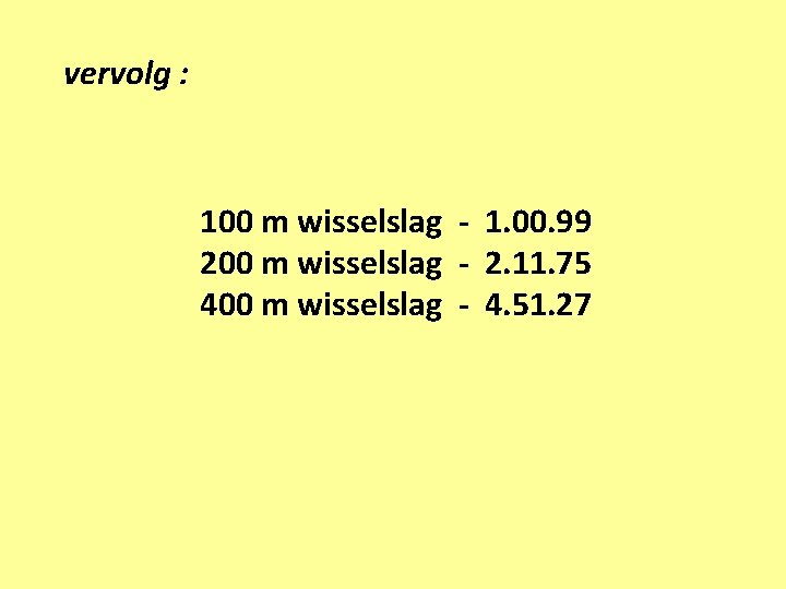 vervolg : 100 m wisselslag - 1. 00. 99 200 m wisselslag - 2.