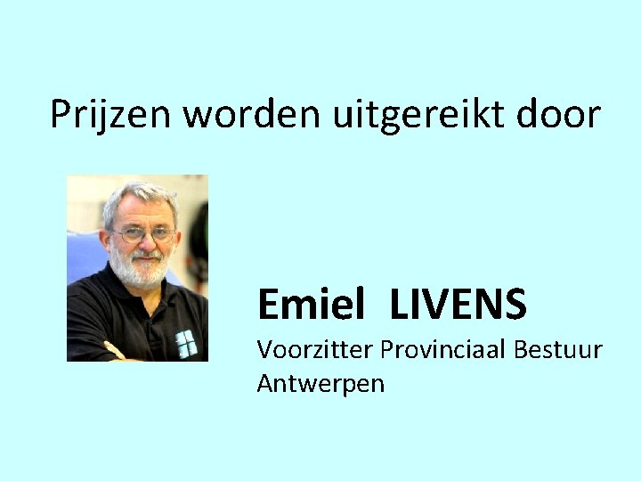 Prijzen worden uitgereikt door Emiel LIVENS Voorzitter Provinciaal Bestuur Antwerpen 