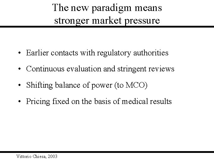 The new paradigm means stronger market pressure • Earlier contacts with regulatory authorities •