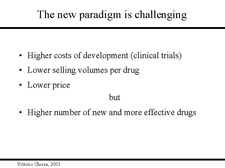 The new paradigm is challenging • Higher costs of development (clinical trials) • Lower