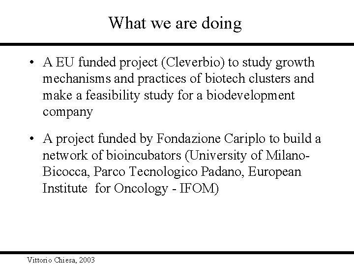 What we are doing • A EU funded project (Cleverbio) to study growth mechanisms