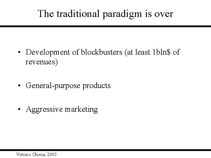 The traditional paradigm is over • Development of blockbusters (at least 1 bln$ of