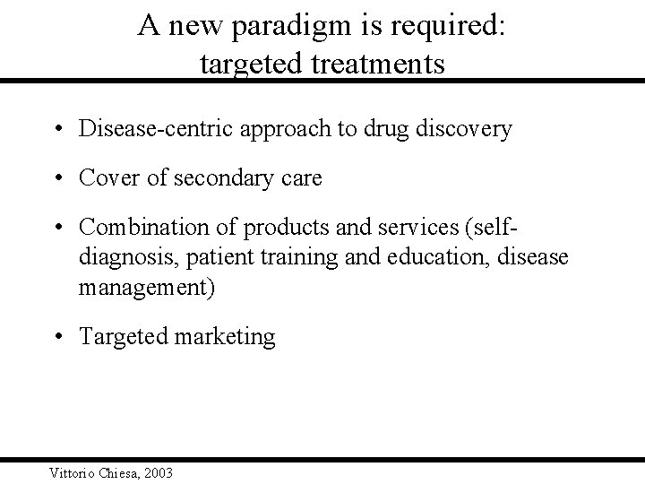A new paradigm is required: targeted treatments • Disease-centric approach to drug discovery •