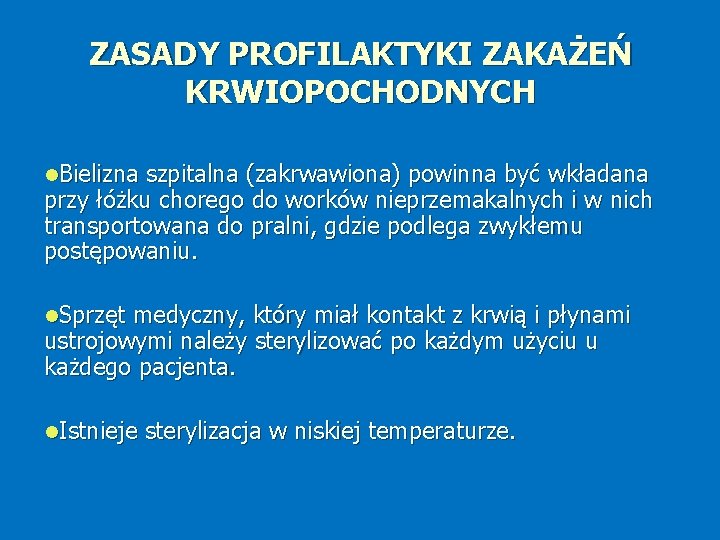 ZASADY PROFILAKTYKI ZAKAŻEŃ KRWIOPOCHODNYCH Bielizna szpitalna (zakrwawiona) powinna być wkładana przy łóżku chorego do