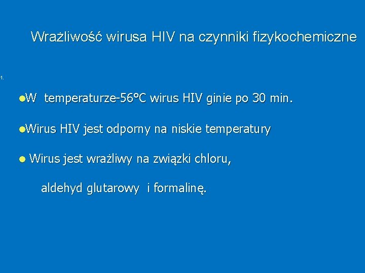 Wrażliwość wirusa HIV na czynniki fizykochemiczne 1. W temperaturze-56°C wirus HIV ginie po 30