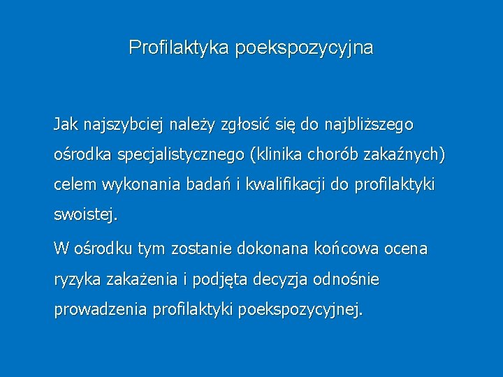 Profilaktyka poekspozycyjna Jak najszybciej należy zgłosić się do najbliższego ośrodka specjalistycznego (klinika chorób zakaźnych)