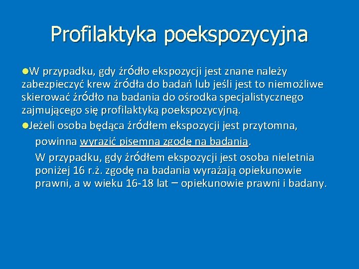 Profilaktyka poekspozycyjna W przypadku, gdy źródło ekspozycji jest znane należy zabezpieczyć krew źródła do