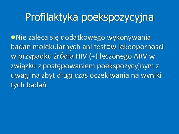 Profilaktyka poekspozycyjna Nie zaleca się dodatkowego wykonywania badań molekularnych ani testów lekooporności w przypadku