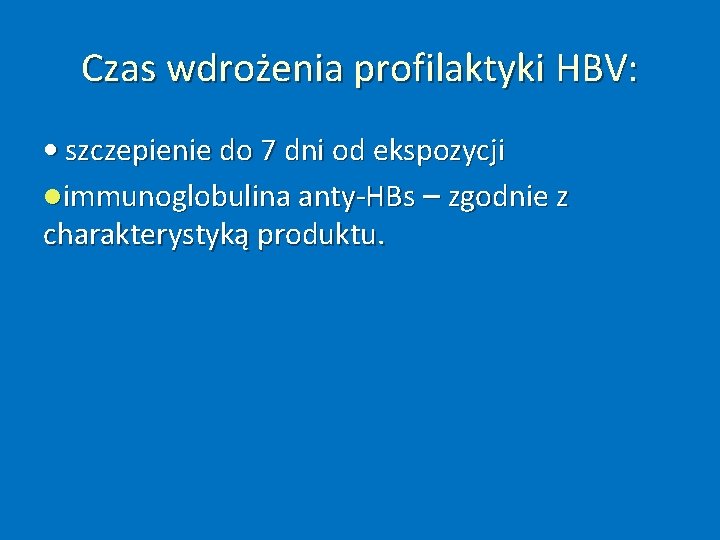 Czas wdrożenia profilaktyki HBV: • szczepienie do 7 dni od ekspozycji immunoglobulina anty‐HBs –