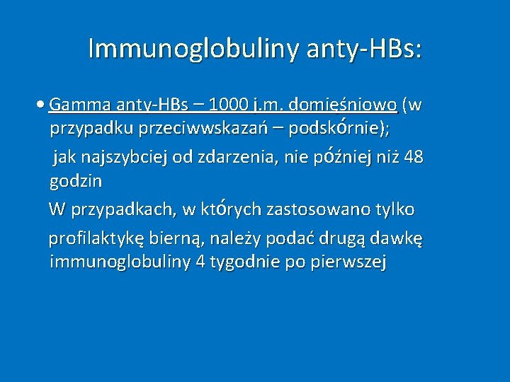 Immunoglobuliny anty‐HBs: • Gamma anty‐HBs – 1000 j. m. domięśniowo (w przypadku przeciwwskazań –