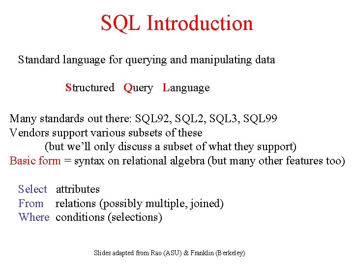 SQL Introduction Standard language for querying and manipulating data Structured Query Language Many standards