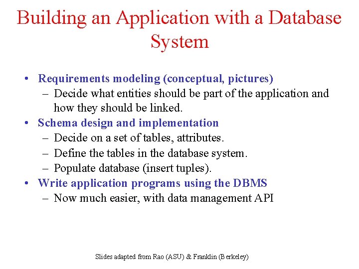 Building an Application with a Database System • Requirements modeling (conceptual, pictures) – Decide