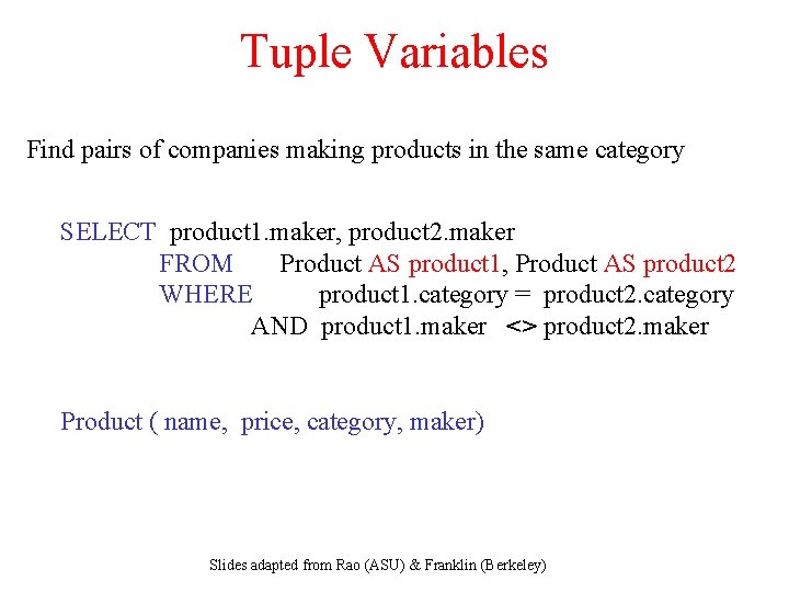 Tuple Variables Find pairs of companies making products in the same category SELECT product