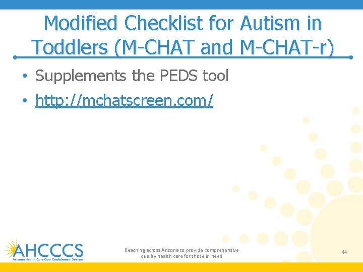 Modified Checklist for Autism in Toddlers (M-CHAT and M-CHAT-r) • Supplements the PEDS tool