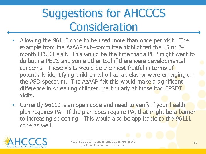 Suggestions for AHCCCS Consideration • Allowing the 96110 code to be used more than