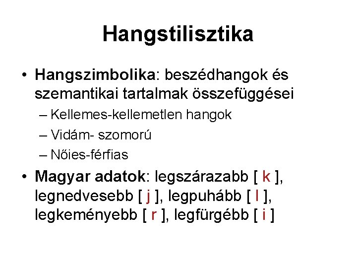 Hangstilisztika • Hangszimbolika: beszédhangok és szemantikai tartalmak összefüggései – Kellemes-kellemetlen hangok – Vidám- szomorú