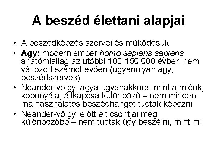 A beszéd élettani alapjai • A beszédképzés szervei és működésük • Agy: modern ember A beszéd élettani alapjai • A beszédképzés szervei és működésük • Agy: modern ember