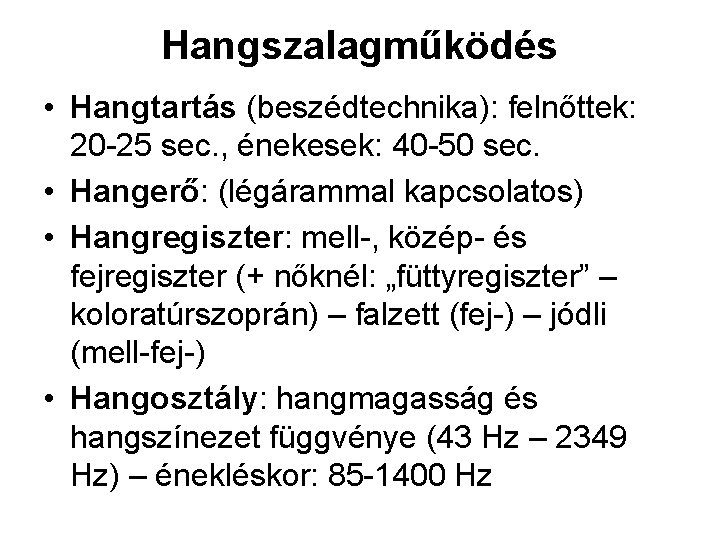 Hangszalagműködés • Hangtartás (beszédtechnika): felnőttek: 20 -25 sec. , énekesek: 40 -50 sec. •