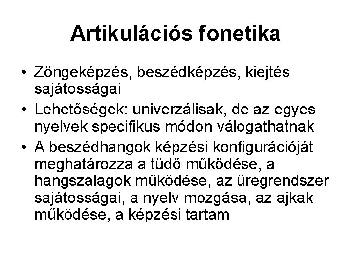 Artikulációs fonetika • Zöngeképzés, beszédképzés, kiejtés sajátosságai • Lehetőségek: univerzálisak, de az egyes nyelvek Artikulációs fonetika • Zöngeképzés, beszédképzés, kiejtés sajátosságai • Lehetőségek: univerzálisak, de az egyes nyelvek