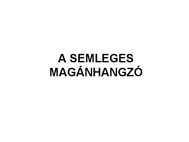 A SEMLEGES MAGÁNHANGZÓ 