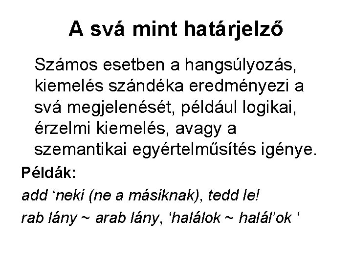 A svá mint határjelző Számos esetben a hangsúlyozás, kiemelés szándéka eredményezi a svá megjelenését, A svá mint határjelző Számos esetben a hangsúlyozás, kiemelés szándéka eredményezi a svá megjelenését,