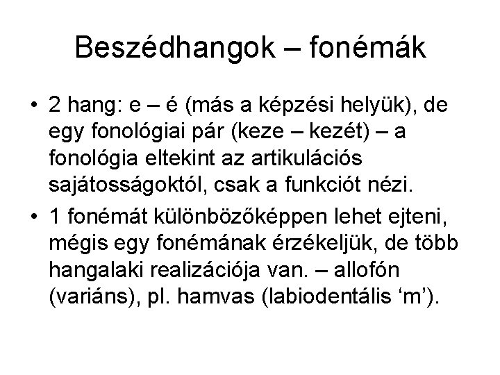 Beszédhangok – fonémák • 2 hang: e – é (más a képzési helyük), de