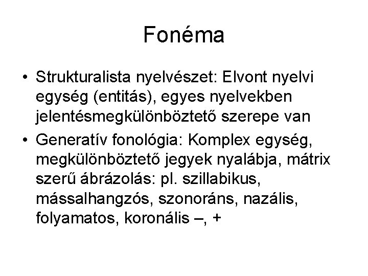 Fonéma • Strukturalista nyelvészet: Elvont nyelvi egység (entitás), egyes nyelvekben jelentésmegkülönböztető szerepe van •