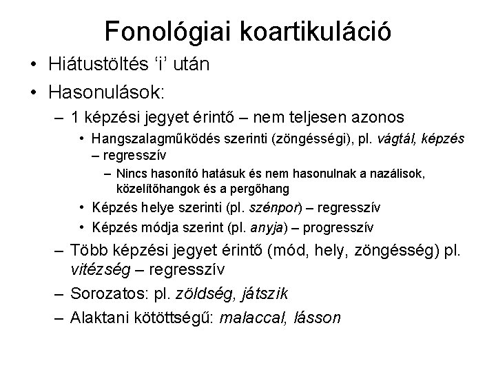 Fonológiai koartikuláció • Hiátustöltés ‘i’ után • Hasonulások: – 1 képzési jegyet érintő –