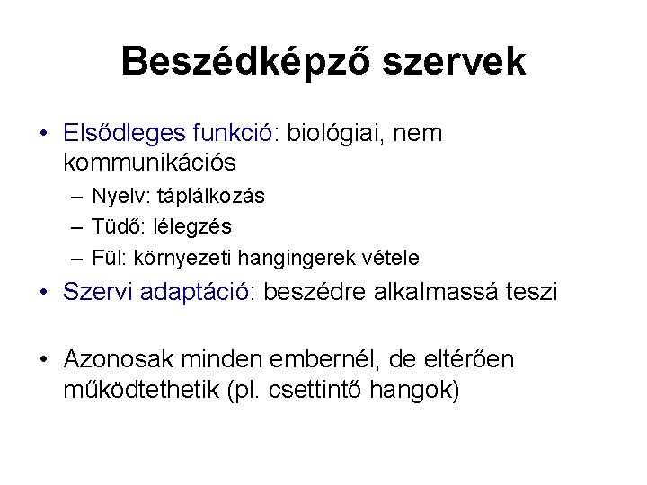 Beszédképző szervek • Elsődleges funkció: biológiai, nem kommunikációs – Nyelv: táplálkozás – Tüdő: lélegzés Beszédképző szervek • Elsődleges funkció: biológiai, nem kommunikációs – Nyelv: táplálkozás – Tüdő: lélegzés
