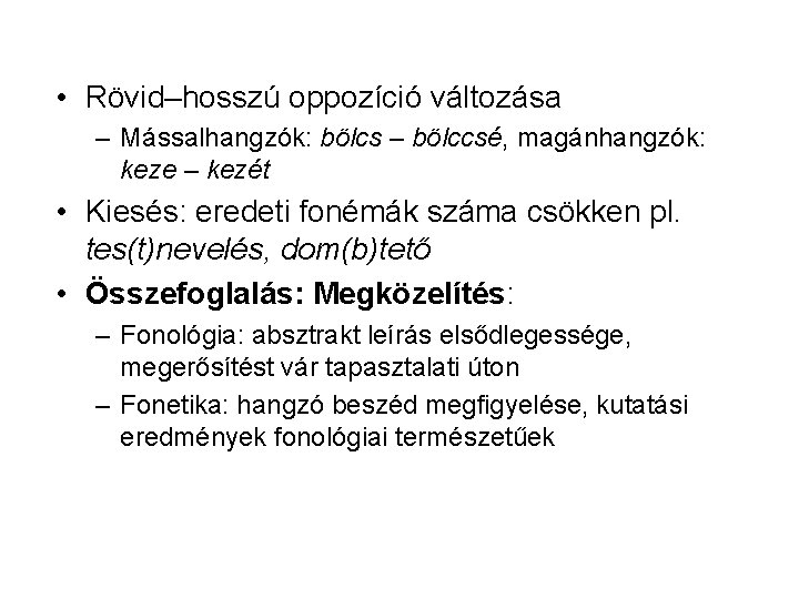 • Rövid–hosszú oppozíció változása – Mássalhangzók: bölcs – bölccsé, magánhangzók: keze – kezét • Rövid–hosszú oppozíció változása – Mássalhangzók: bölcs – bölccsé, magánhangzók: keze – kezét