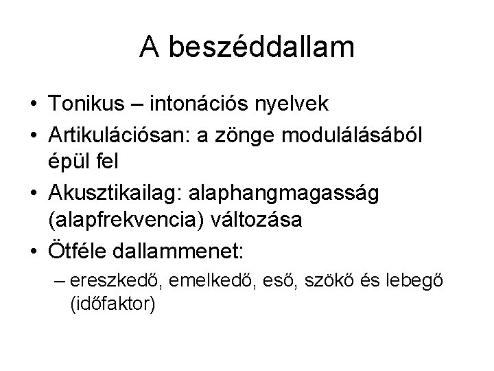 A beszéddallam • Tonikus – intonációs nyelvek • Artikulációsan: a zönge modulálásából épül fel A beszéddallam • Tonikus – intonációs nyelvek • Artikulációsan: a zönge modulálásából épül fel