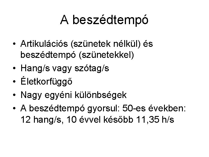 A beszédtempó • Artikulációs (szünetek nélkül) és beszédtempó (szünetekkel) • Hang/s vagy szótag/s • A beszédtempó • Artikulációs (szünetek nélkül) és beszédtempó (szünetekkel) • Hang/s vagy szótag/s •