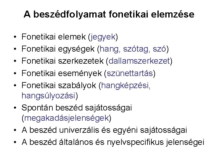 A beszédfolyamat fonetikai elemzése • • • Fonetikai elemek (jegyek) Fonetikai egységek (hang, szótag,