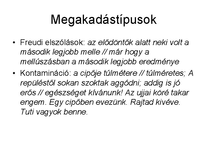 Megakadástípusok • Freudi elszólások: az elődöntők alatt neki volt a második legjobb melle //