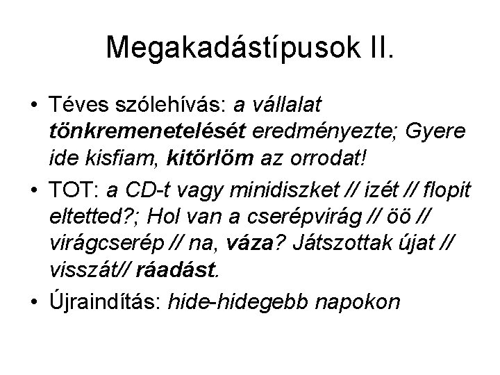 Megakadástípusok II. • Téves szólehívás: a vállalat tönkremenetelését eredményezte; Gyere ide kisfiam, kitörlöm az