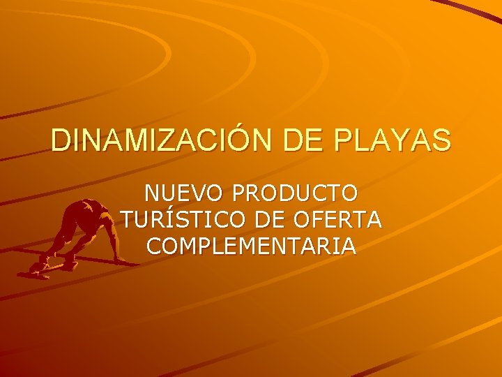 DINAMIZACIÓN DE PLAYAS NUEVO PRODUCTO TURÍSTICO DE OFERTA COMPLEMENTARIA 