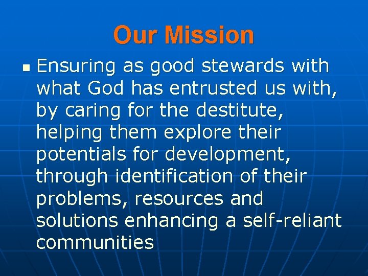 Our Mission n Ensuring as good stewards with what God has entrusted us with,